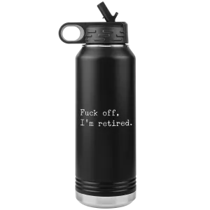Funny Retirement Gift Fuck Off I'm Retired Insulated Water Bottle Tumbler 32oz BPA Free