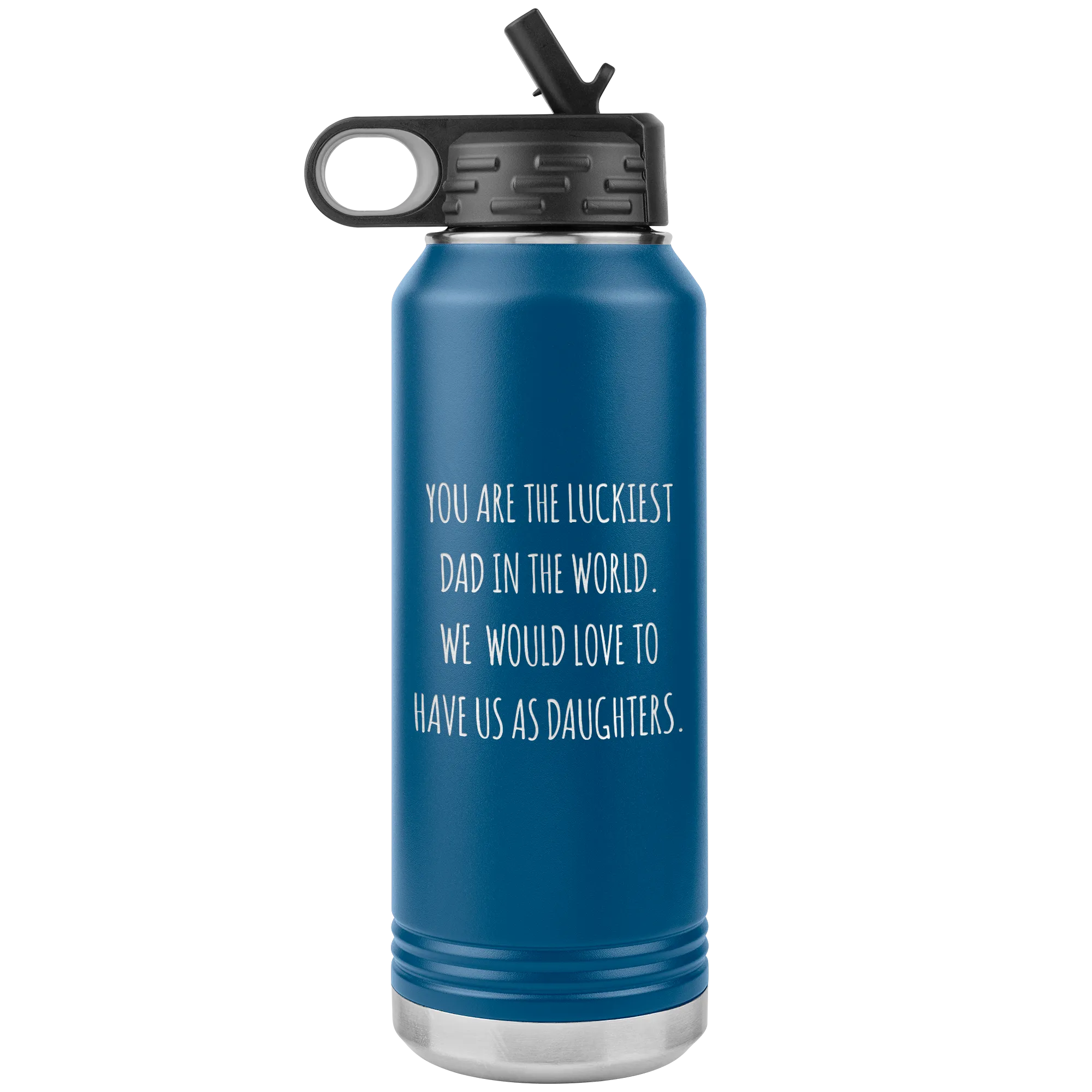 Happy Father's Day Gift From Daughters Funny Dad Water Bottle Dad Gifts You are the Luckiest Dad in the World From Us Insulated Tumbler 32oz BPA Free