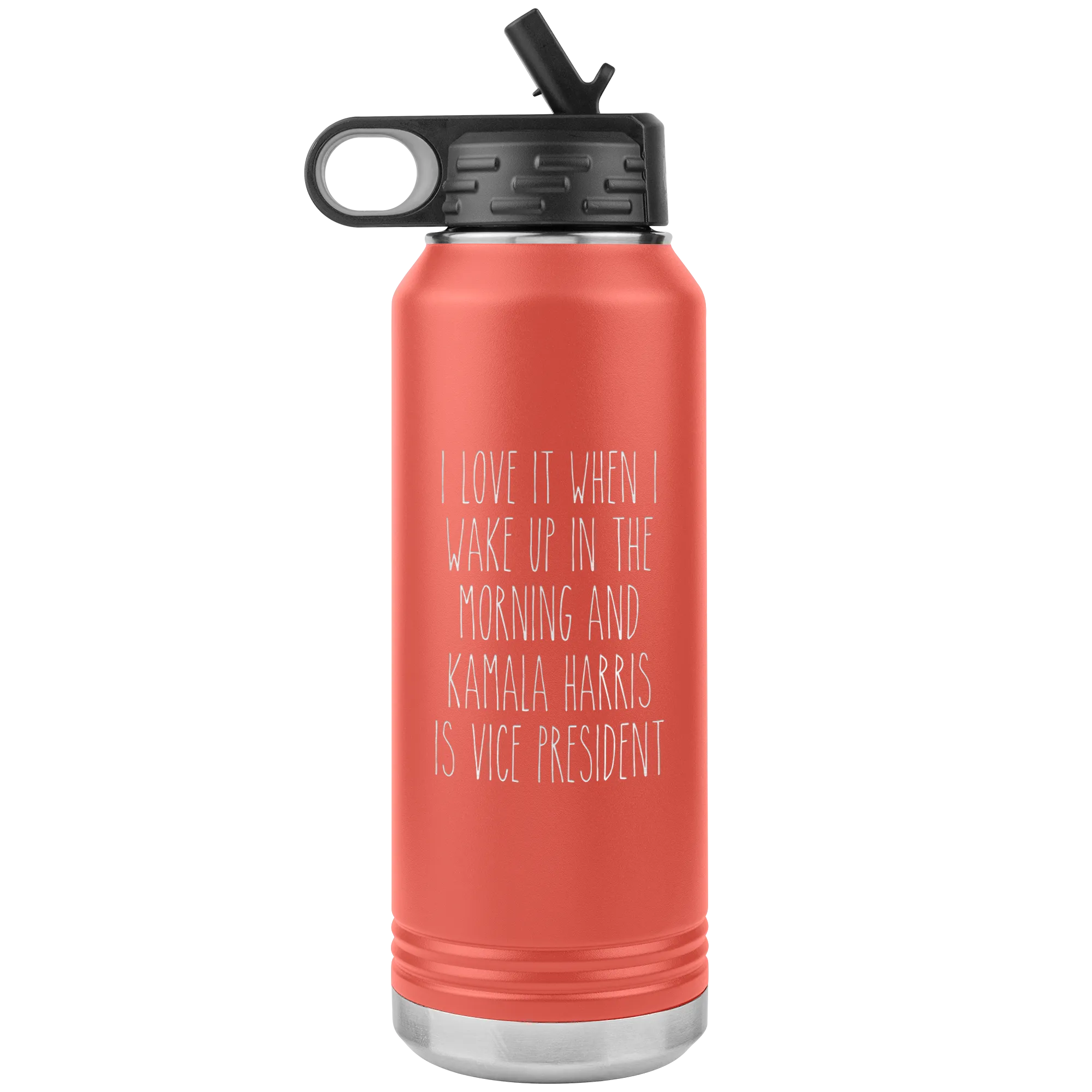 I Love it When I Wake Up in the Morning and Kamala Harris is Vice President Insulated Water Bottle Tumbler 32oz BPA Free