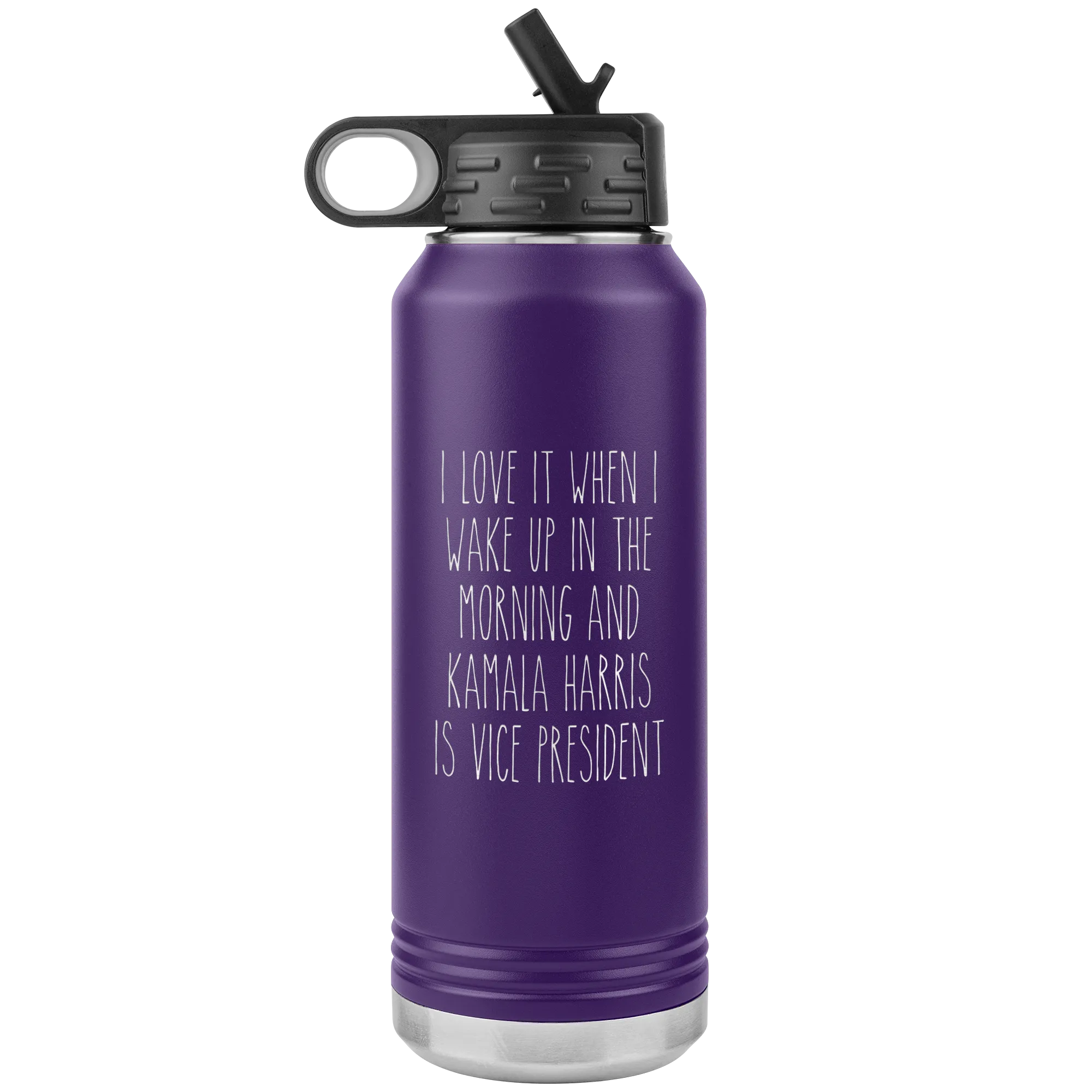 I Love it When I Wake Up in the Morning and Kamala Harris is Vice President Insulated Water Bottle Tumbler 32oz BPA Free