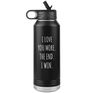 I Love You More The End I Win Anniversary Gift Insulated Water Bottle Tumbler 32oz BPA Free
