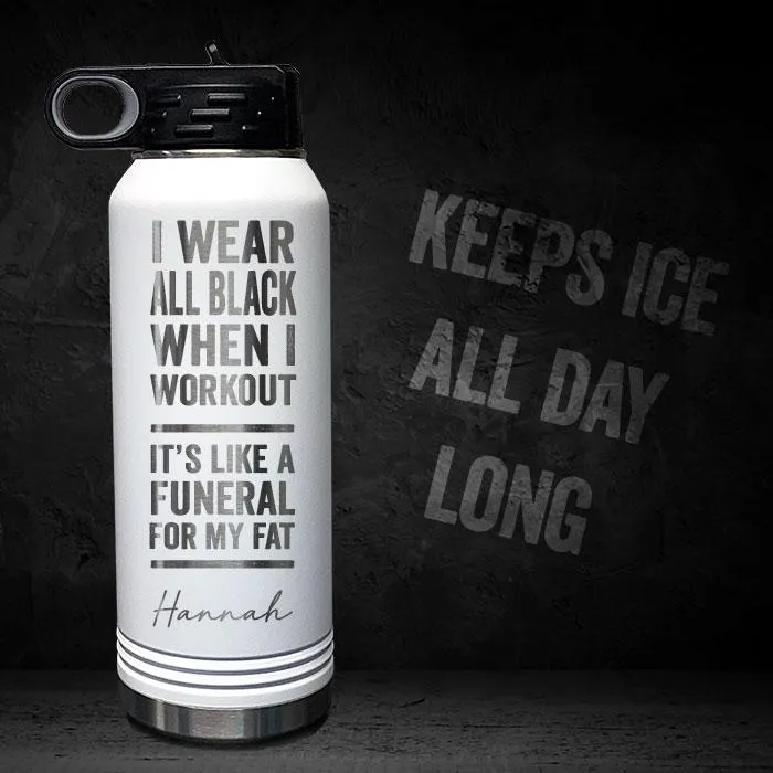 I Wear Black When I Workout - Fat Funeral - Personalized 32oz Sport Bottle