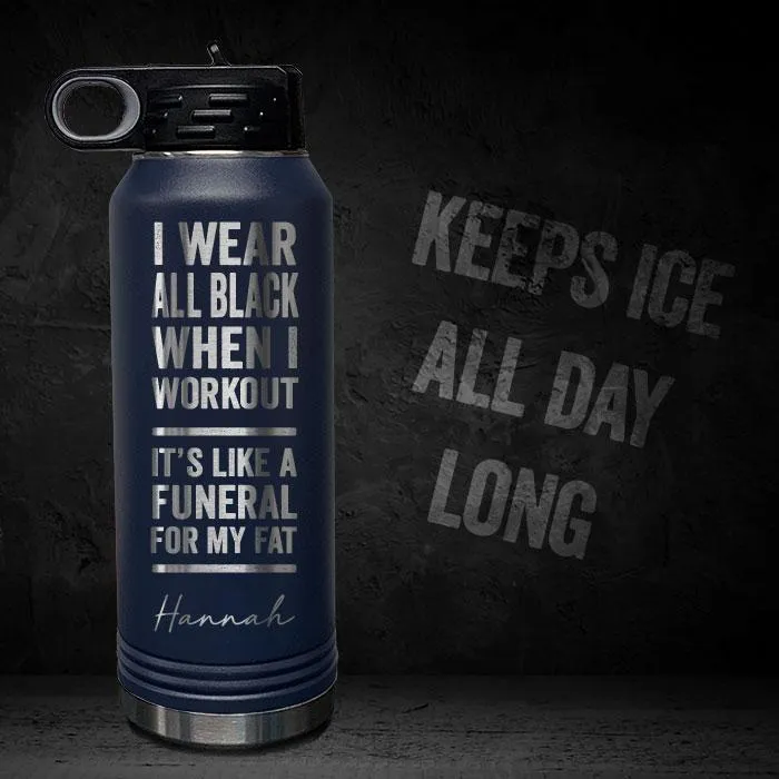 I Wear Black When I Workout - Fat Funeral - Personalized 32oz Sport Bottle