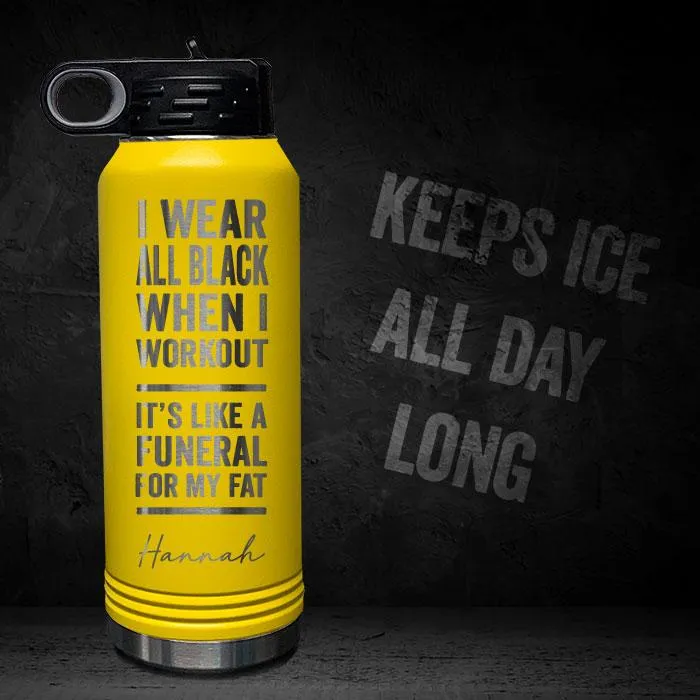 I Wear Black When I Workout - Fat Funeral - Personalized 32oz Sport Bottle