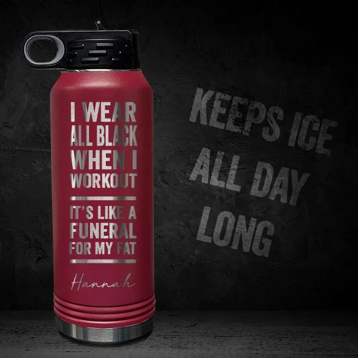 I Wear Black When I Workout - Fat Funeral - Personalized 32oz Sport Bottle
