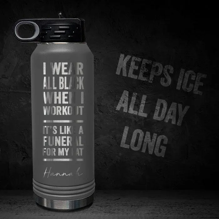 I Wear Black When I Workout - Fat Funeral - Personalized 32oz Sport Bottle