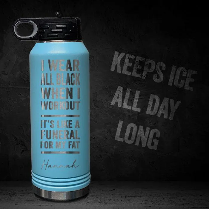 I Wear Black When I Workout - Fat Funeral - Personalized 32oz Sport Bottle
