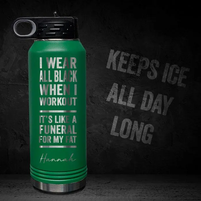 I Wear Black When I Workout - Fat Funeral - Personalized 32oz Sport Bottle