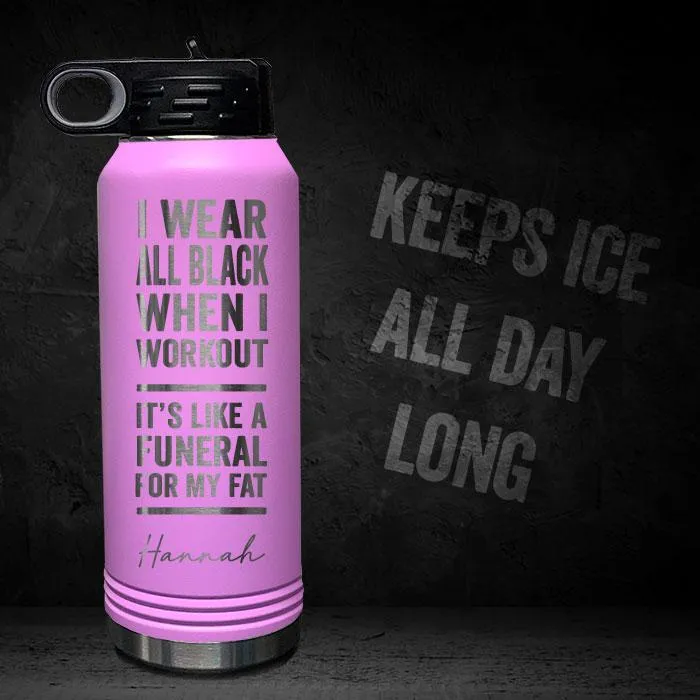 I Wear Black When I Workout - Fat Funeral - Personalized 32oz Sport Bottle