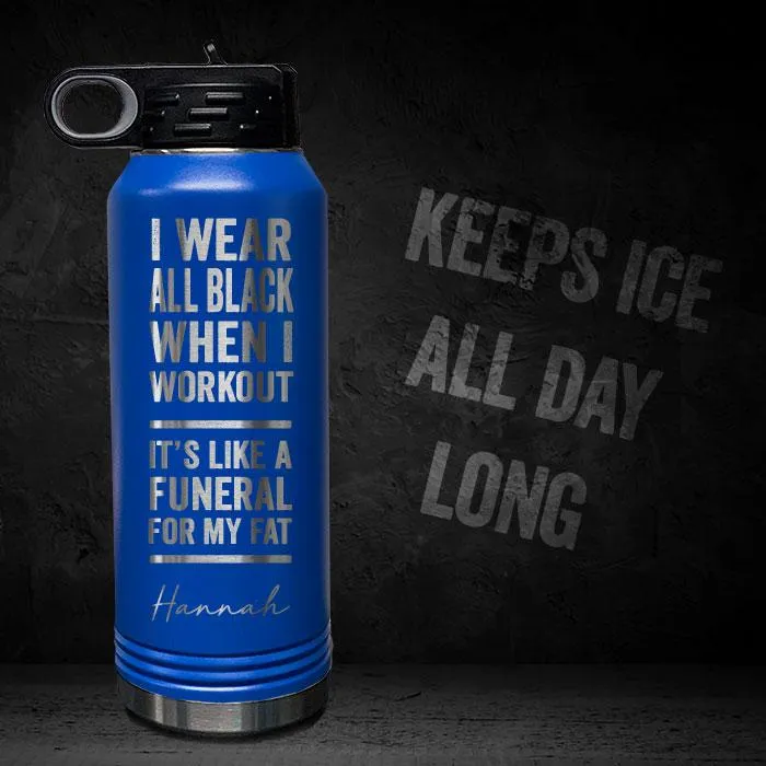 I Wear Black When I Workout - Fat Funeral - Personalized 32oz Sport Bottle