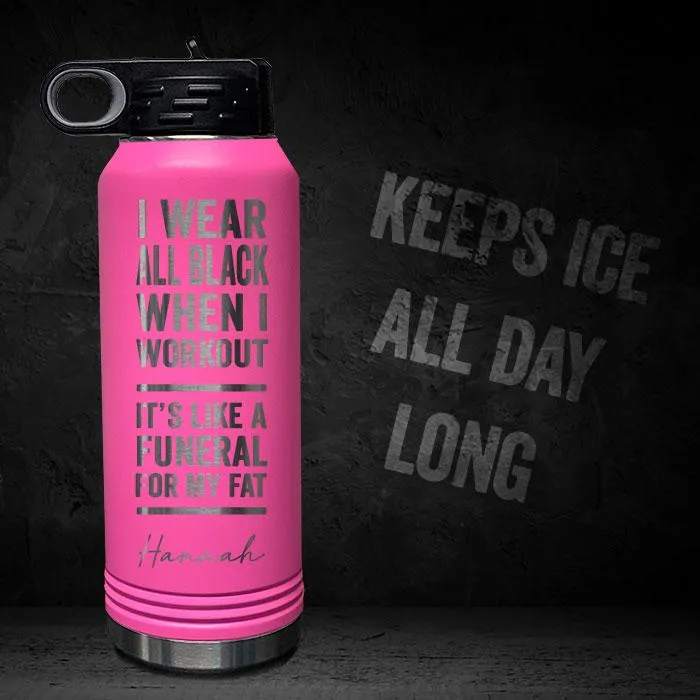 I Wear Black When I Workout - Fat Funeral - Personalized 32oz Sport Bottle