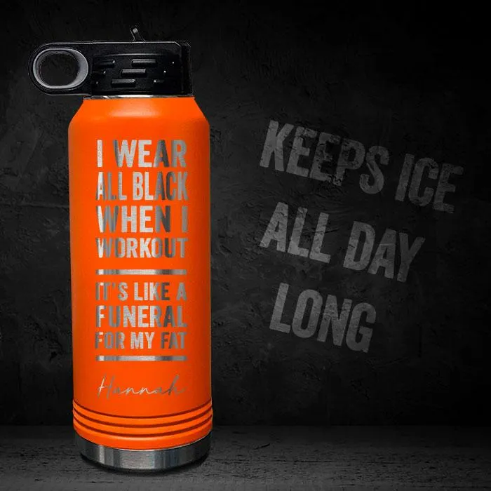 I Wear Black When I Workout - Fat Funeral - Personalized 32oz Sport Bottle