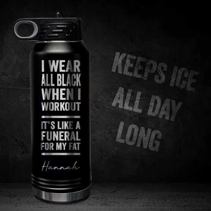 I Wear Black When I Workout - Fat Funeral - Personalized 32oz Sport Bottle