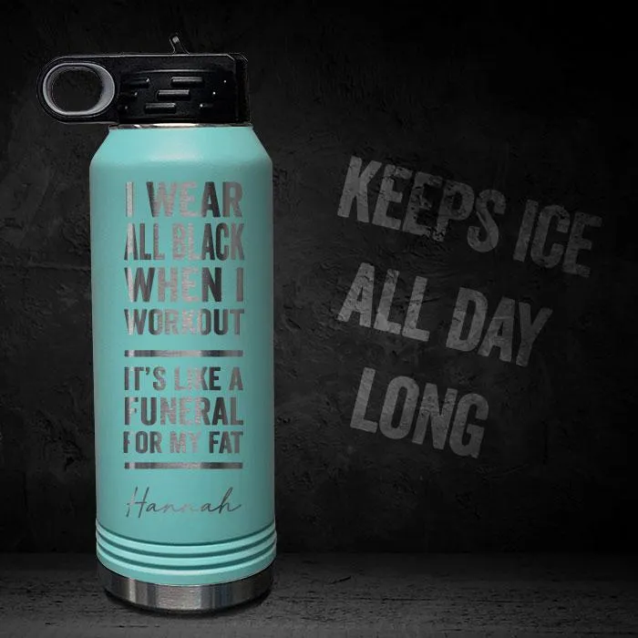 I Wear Black When I Workout - Fat Funeral - Personalized 32oz Sport Bottle