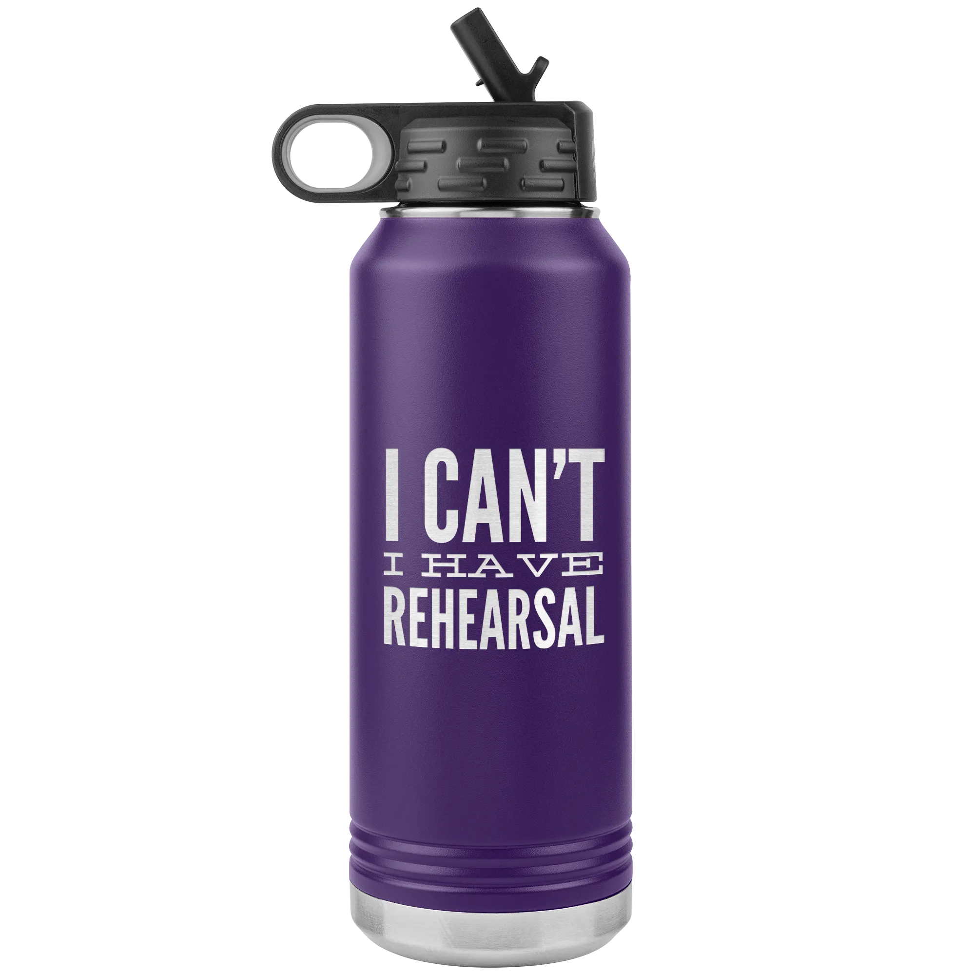 Musical Theater Gift for Actor I Can't I Have Rehearsal Insulated Water Bottle Tumbler 32oz BPA Free