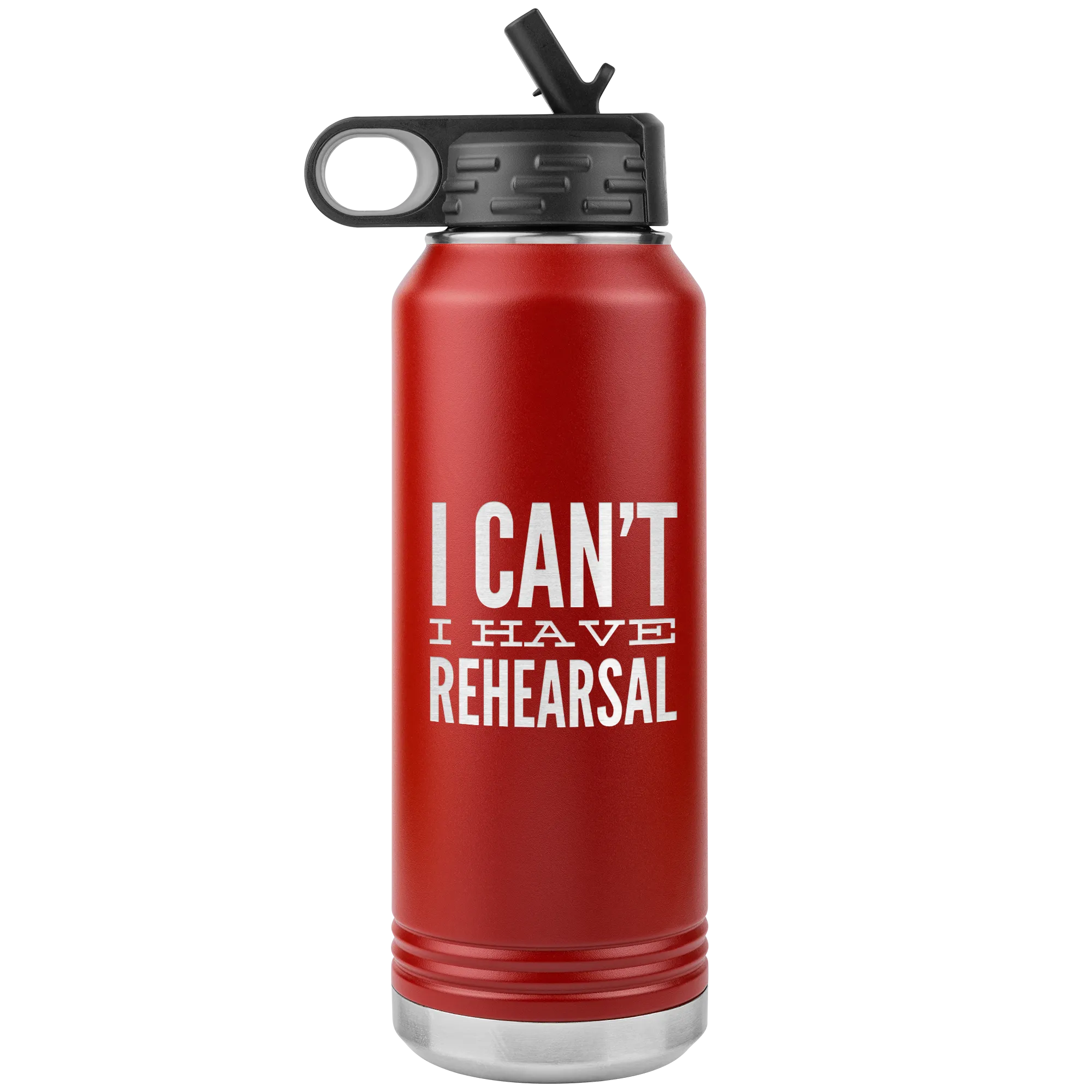 Musical Theater Gift for Actor I Can't I Have Rehearsal Insulated Water Bottle Tumbler 32oz BPA Free