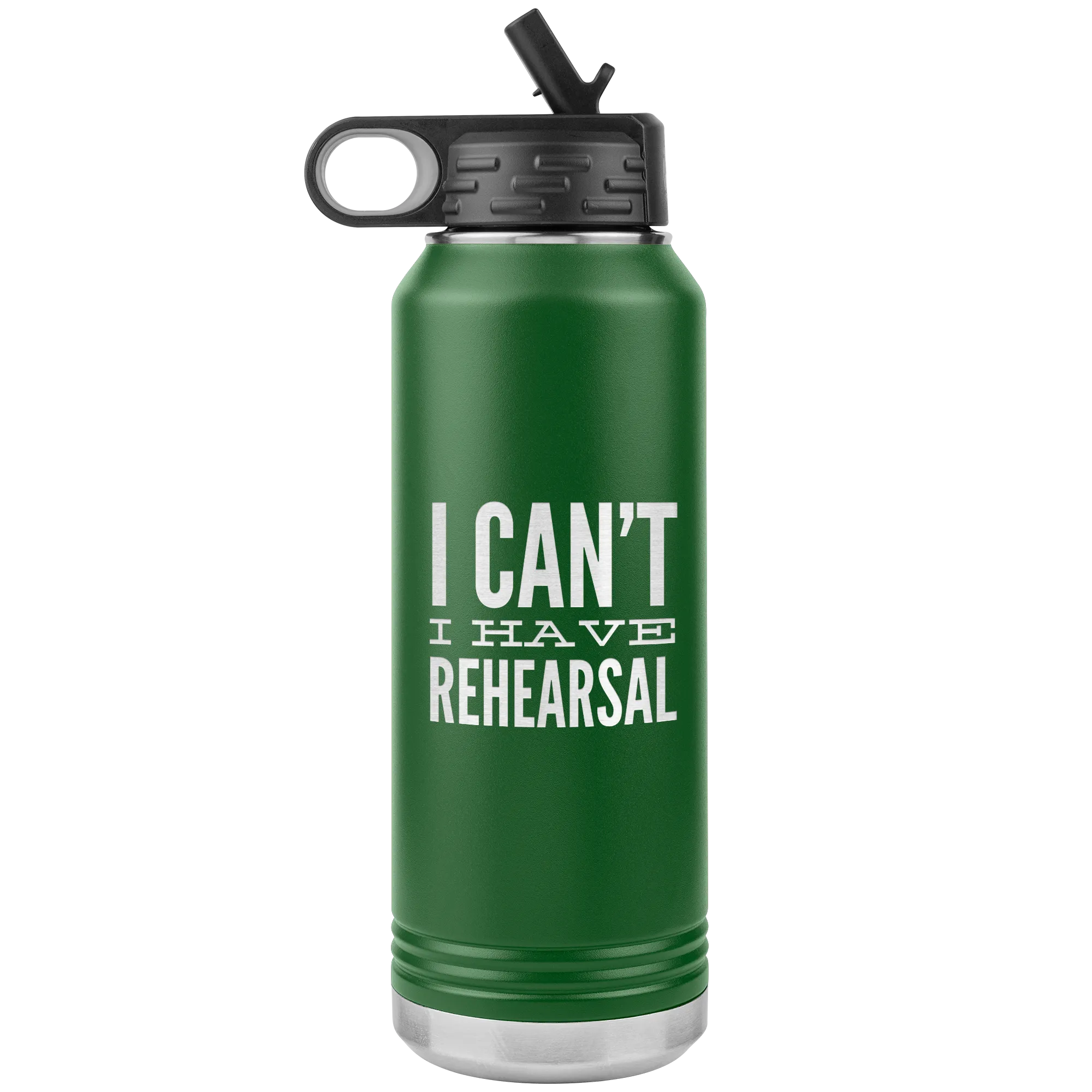 Musical Theater Gift for Actor I Can't I Have Rehearsal Insulated Water Bottle Tumbler 32oz BPA Free