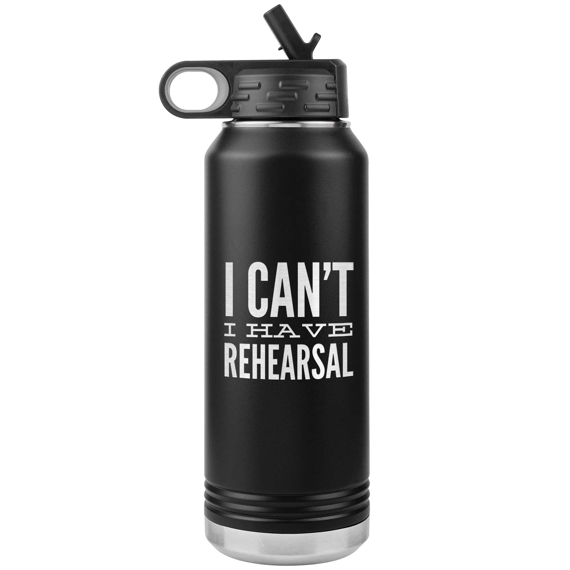 Musical Theater Gift for Actor I Can't I Have Rehearsal Insulated Water Bottle Tumbler 32oz BPA Free