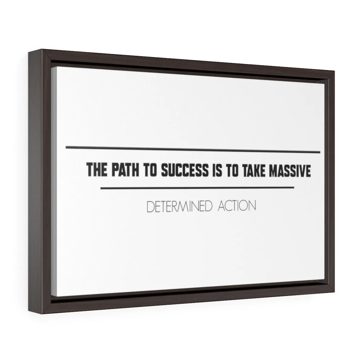 The Path To Success Is To Take Massive Determined Action | Framed Gallery Canvas