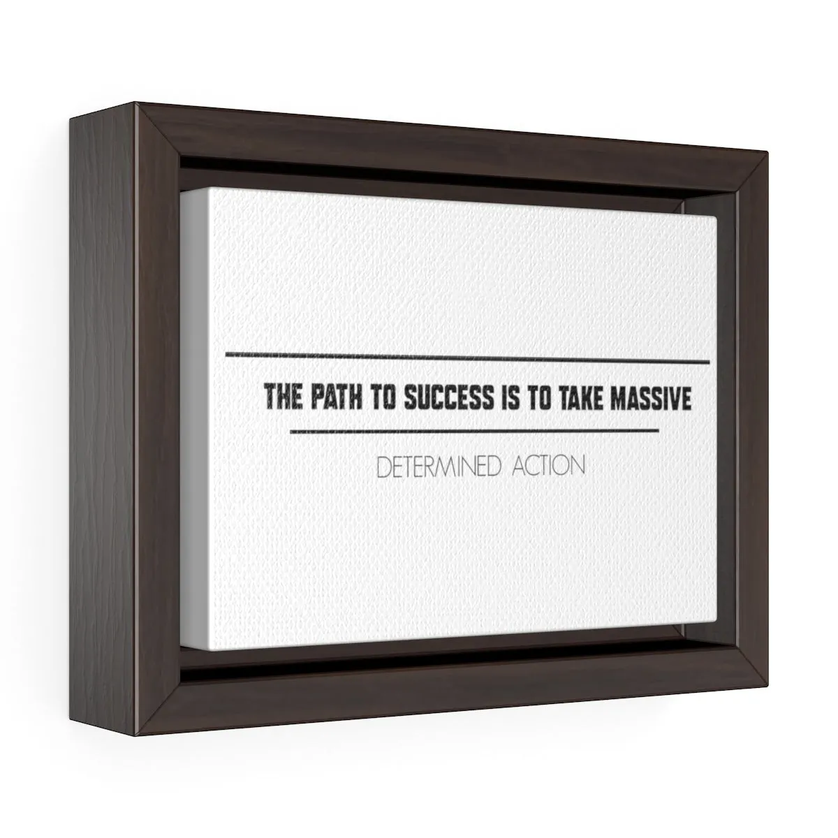 The Path To Success Is To Take Massive Determined Action | Framed Gallery Canvas
