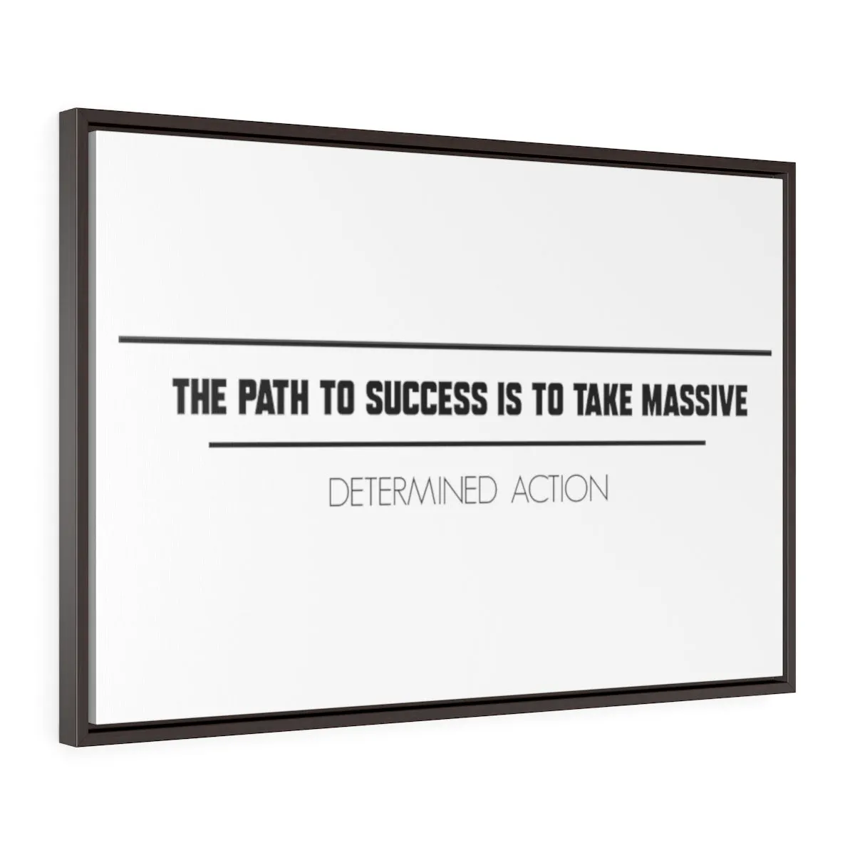 The Path To Success Is To Take Massive Determined Action | Framed Gallery Canvas