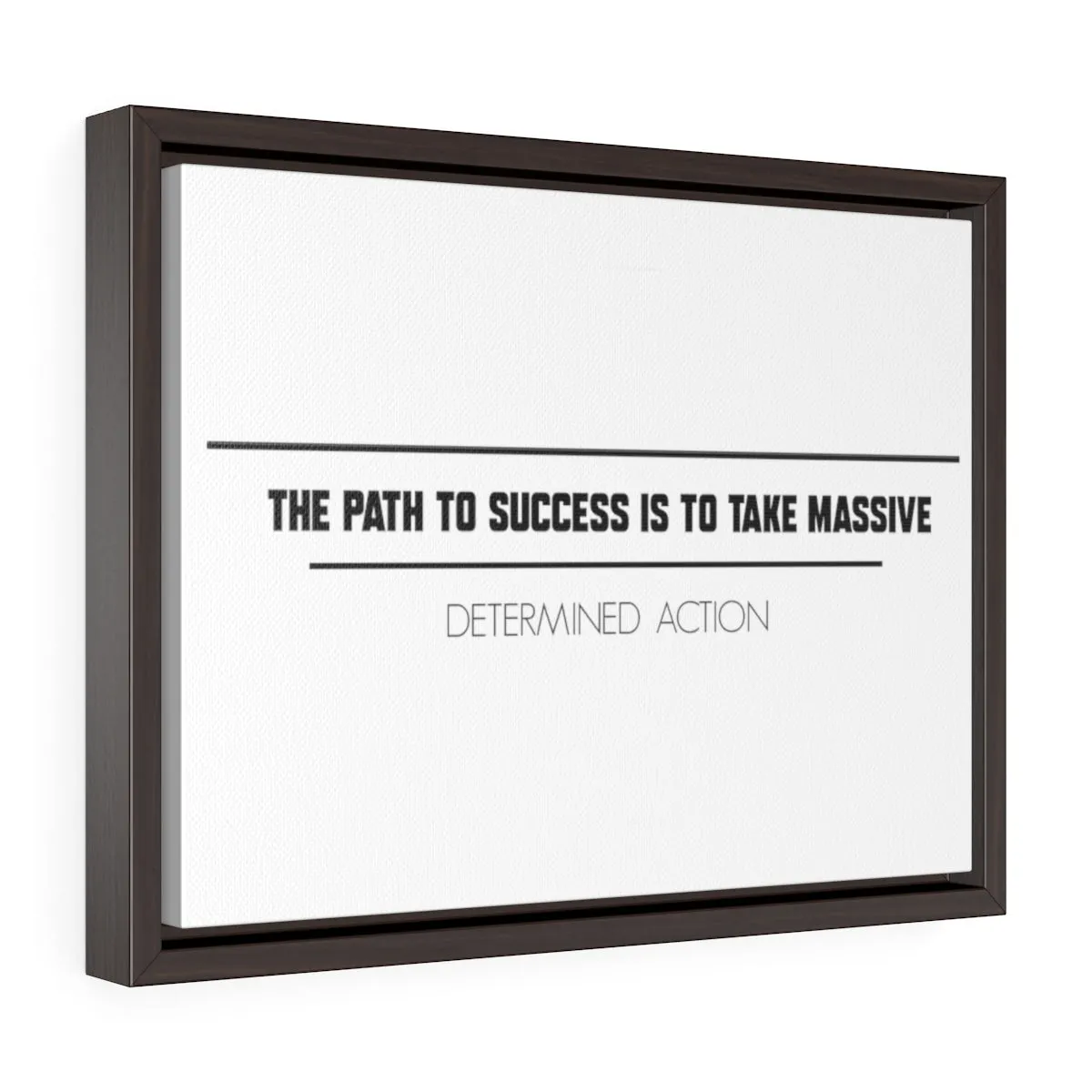 The Path To Success Is To Take Massive Determined Action | Framed Gallery Canvas