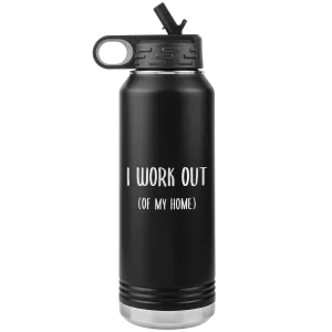 Work From Home Gift I Work Out Of My Home Entrepreneur Home Office WAHM Life WFH Home Based Business Insulated Water Bottle 32oz BPA Free
