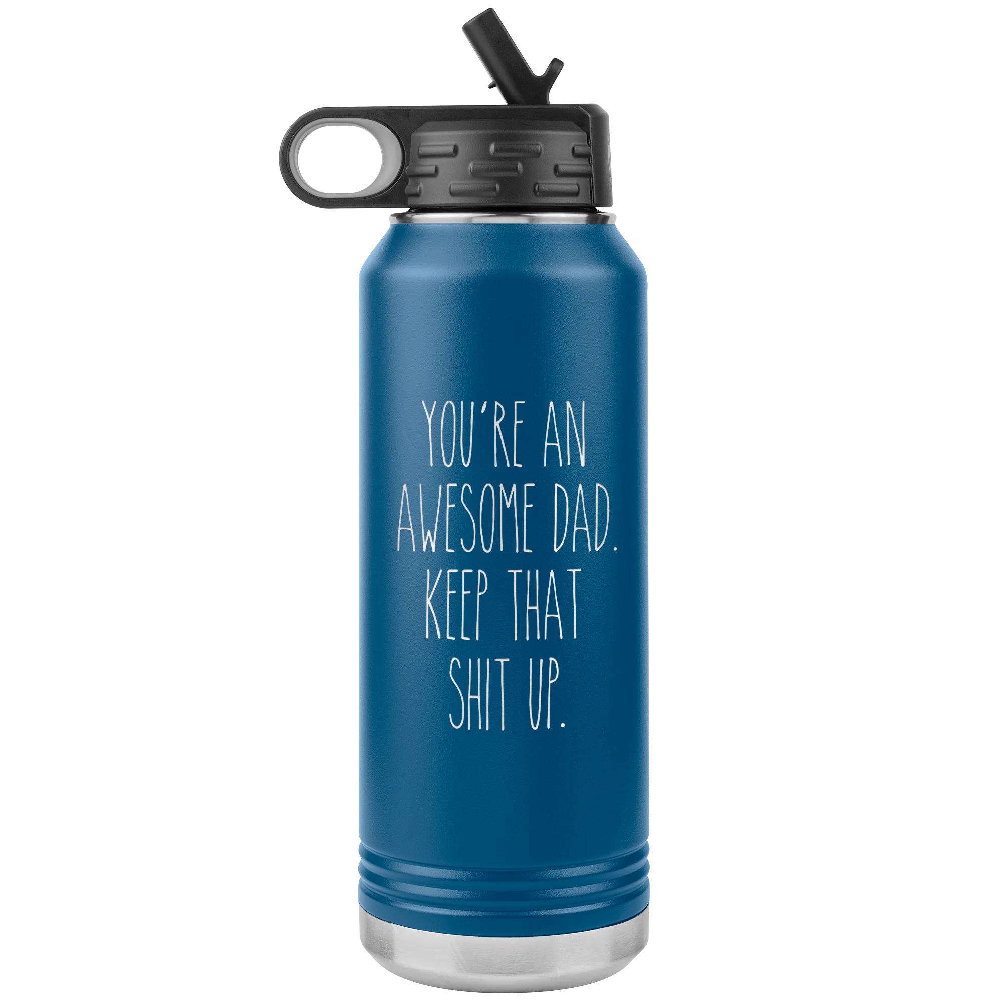 You're An Awesome Dad Keep That Shit Up Water Bottle Insulated Tumbler 32oz BPA Free